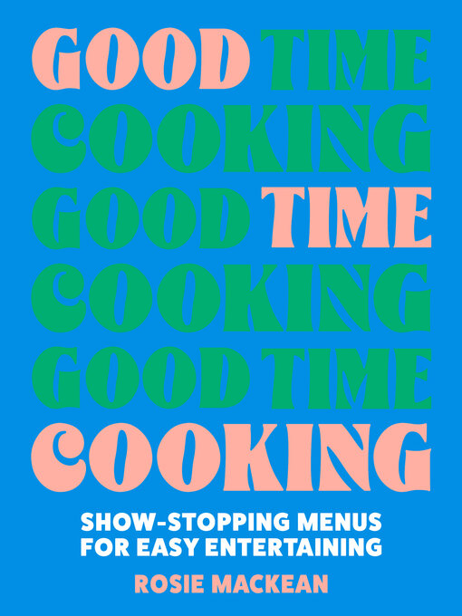 Title details for Good Time Cooking by Rosie Mackean - Wait list